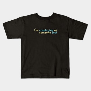 I'm cosplaying as someone cool (Teal and lemon) Kids T-Shirt